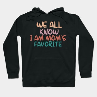 we all know i am mom's favorite Hoodie